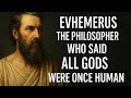 Evhemerus The Philosopher Who Said All Gods Were Once Human