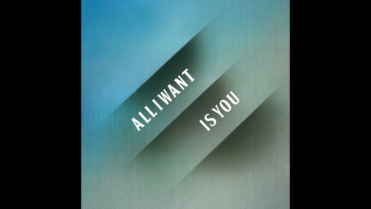 The Beatles - All I Want Is You (Finished)