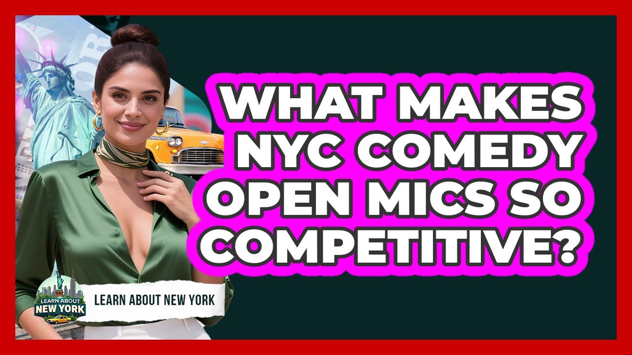 What Makes NYC Comedy Open Mics So Competitive? - Learn About New York
