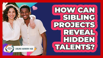 How Can Sibling Projects Reveal Hidden Talents? - Sibling Harmony Hub