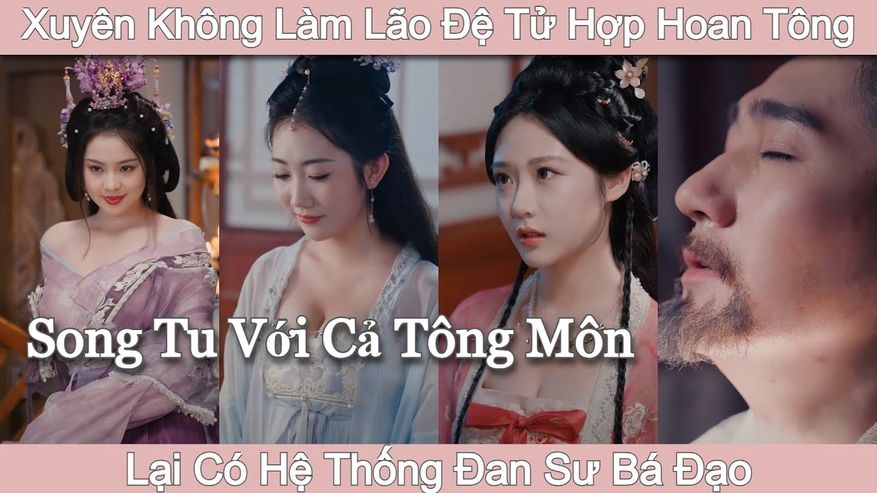 Trọn Bộ | Xuyên không làm lão đệ tự hợp hoan tông. nhờ có hệ thống mà song tu với cả tông môn
