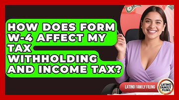 How Does Form W-4 Affect My Tax Withholding And Income Tax? - Latino Family Filing