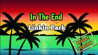 In The End - LINKIN PARK - ( Reggae Version Cover ) “Suitable for accompanying work and relaxation.”