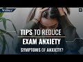 Tips To Reduce Exam Anxiety |  Symptoms exam anxiety? | www.webberz.in