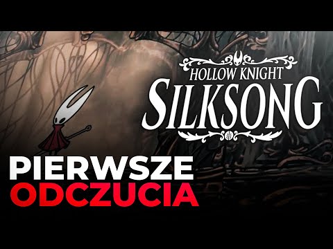 HOLLOW KNIGHT: SILKSONG - PIERWSZE WRAŻENIA