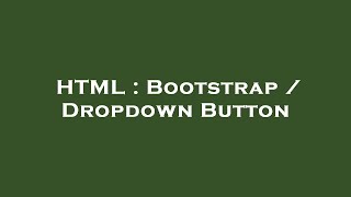 HTML : Bootstrap / Dropdown Button