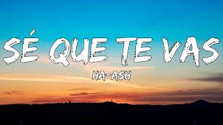 HA-ASH - Sé Que Te Vas (Letra/Lyrics) ft. Matisse