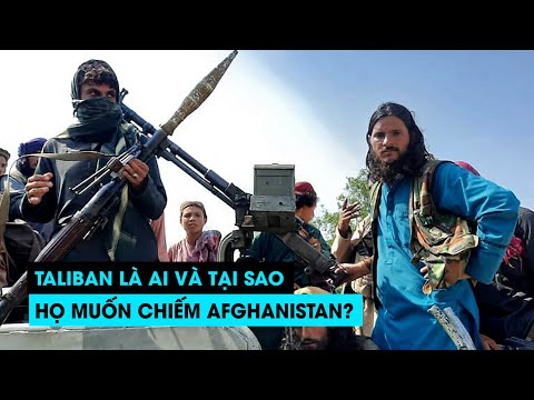 Taliban là ai và vì sao muốn chiếm chính quyền Afghanistan?