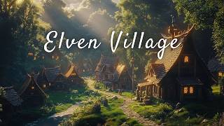 Hidden Elven Village | Magical Forest Sanctuary | Fantasy Music