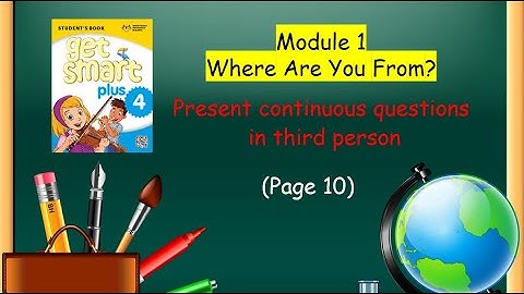 Get Smart Plus 4 :Present continuous questions in third person(page 10)  with GF 