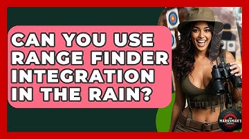 Can You Use Range Finder Integration In The Rain? - The Marksman