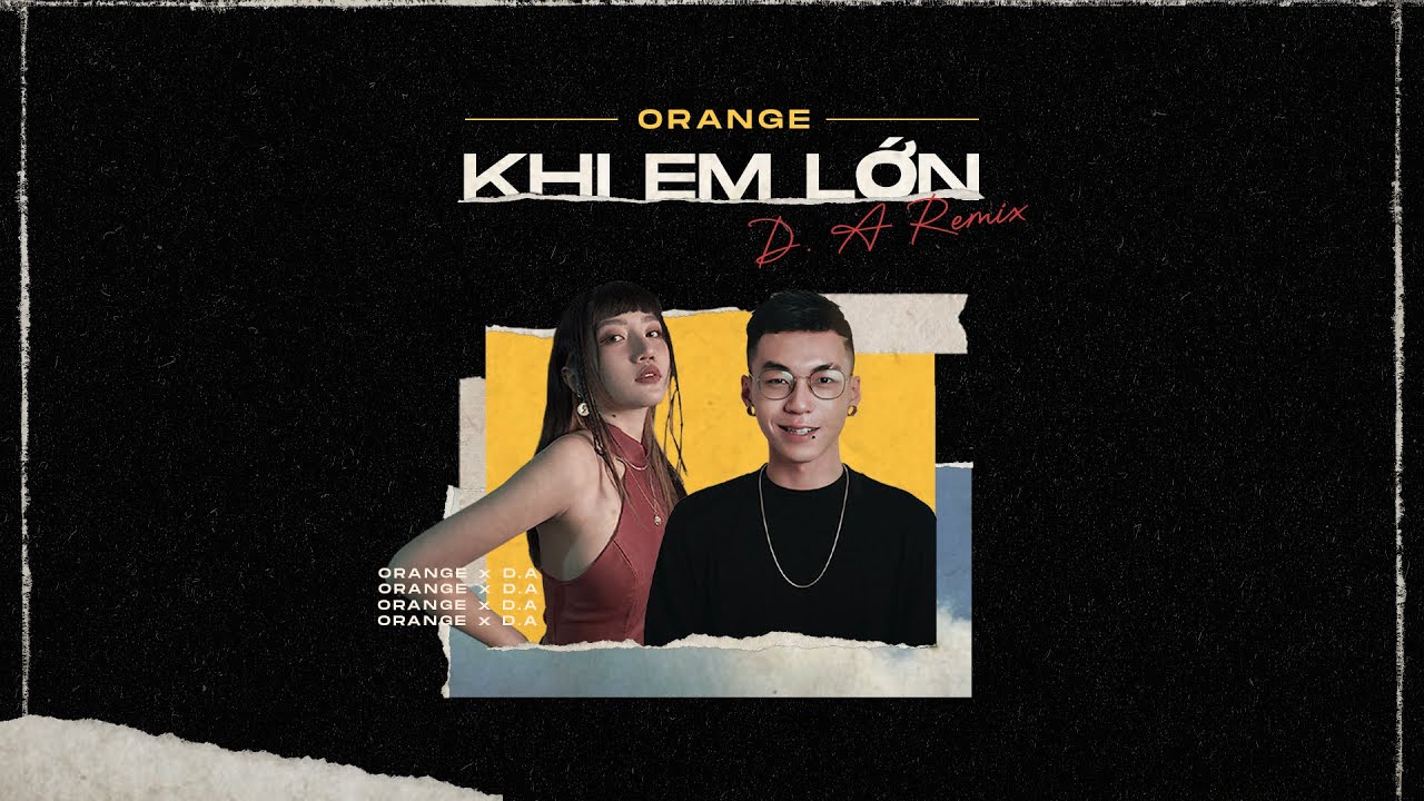Orange & Hoàng Dũng - 'Khi Em Lớn' Remix by D.A