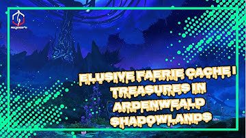 ELUSIVE FAERIE CACHE | TREASURES IN ARDENWEALD SHADOWLANDS | WORLD OF WARCRAFT 🎮🎮🎮