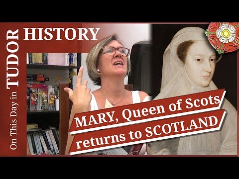 August 19 - Mary, Queen of Scots returns to Scotland