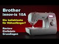 Brother innov-is 10A - ideal für Nähanfänger? Review | Einfädeln | Grundlagen