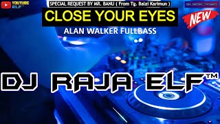 CLOSE YOUR EYES FULLBASS DJ RAJA ELF™ REMIX 2022 BATAM ISLAND (Req By Mr. Banu)