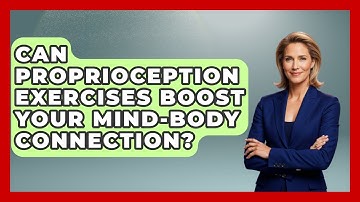 Can Proprioception Exercises Boost Your Mind-body Connection?