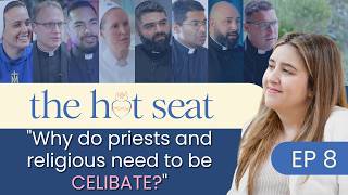 Why must Priests and Religious be Celibate? The Hot Seat Episode 8