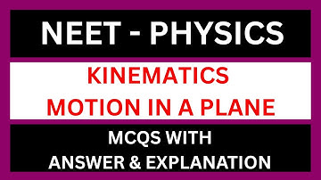 KINEMATICS - MOTION IN A PLANE | CLASS 11 PHYSICS | NEET PHYSICS | NEET | CUET | MNS | MCQ