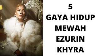 EZURIN KHYRA  : 5 GAYA HIDUP MEWAH IKON FESYEN ANTARABANGSA