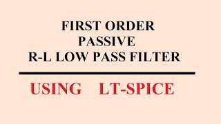 First order Passive Low  pass R-L filter using LT-SPICE