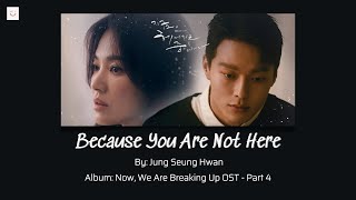 [Vietsub - Hangul - Easy Lyrics] Because You Are Not Here - Jung Seung Hwan |Now, We Are Breaking Up