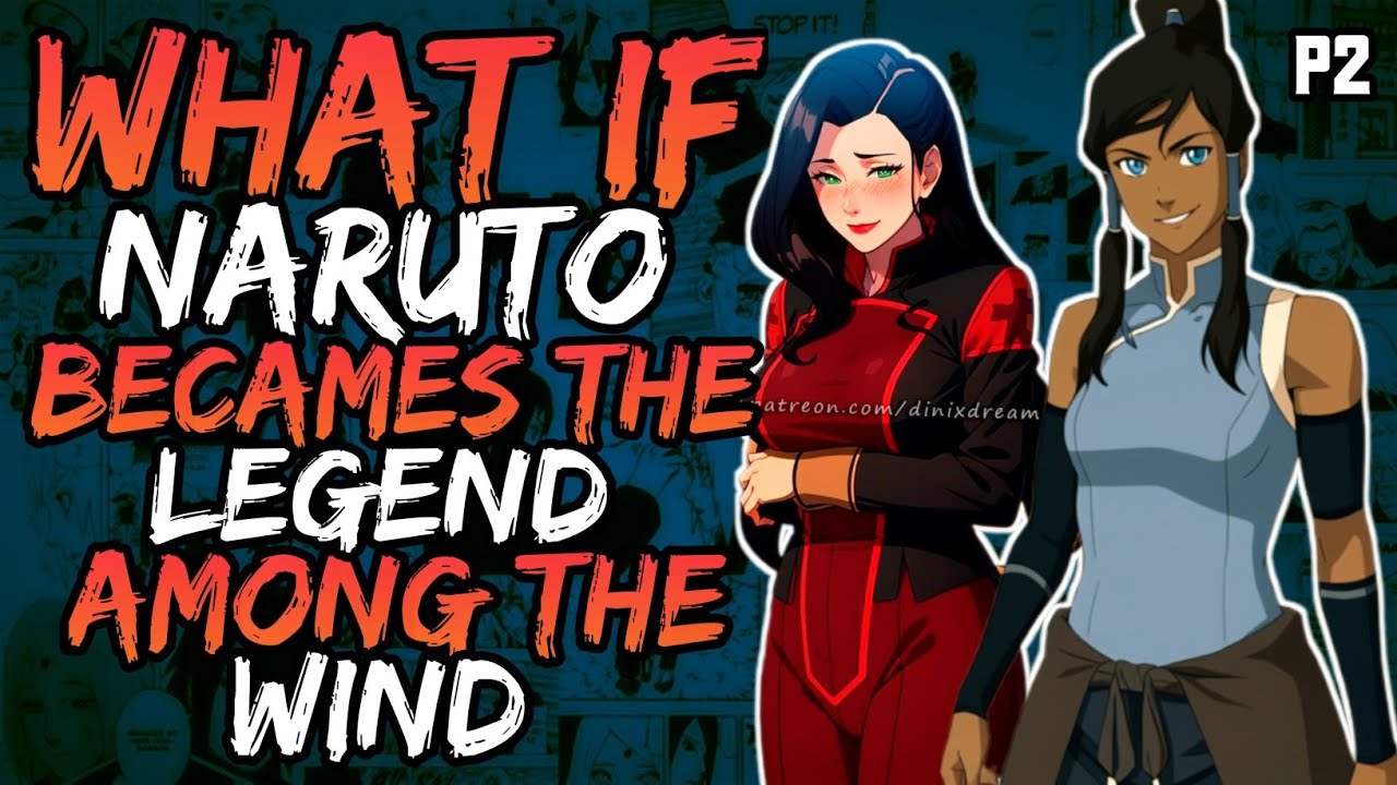 What if Naruto Becames the Legend Among the Wind? (NarutoxKorraxAsami) (( Part 2 ))