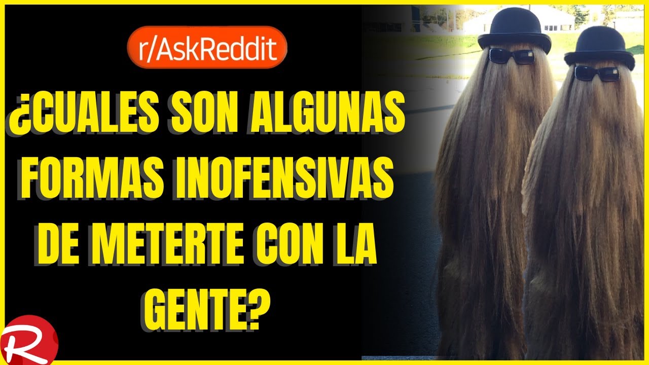 ¿Cuáles son algunas formas inofensivas de meterte con la gente? Reddit español, posts de Reddit.