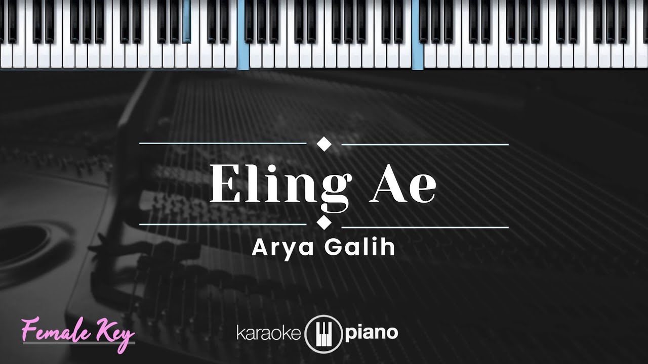 Eling Ae - Arya Galih (KARAOKE PIANO - FEMALE KEY)
