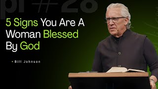 5 Signs You Are A Woman Blessed By God | Powerful Motivational Sermon By Bill Johnson