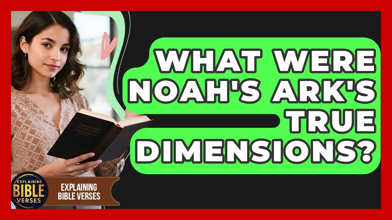 What Were Noah's Ark's True Dimensions? - Explaining Bible Verses