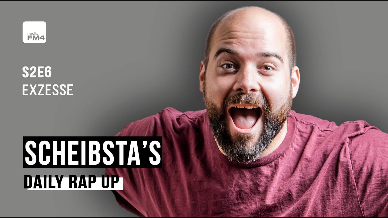 Scheibsta´s X FM4 Daily Rap Up 📣   S2E6 / Exzesse