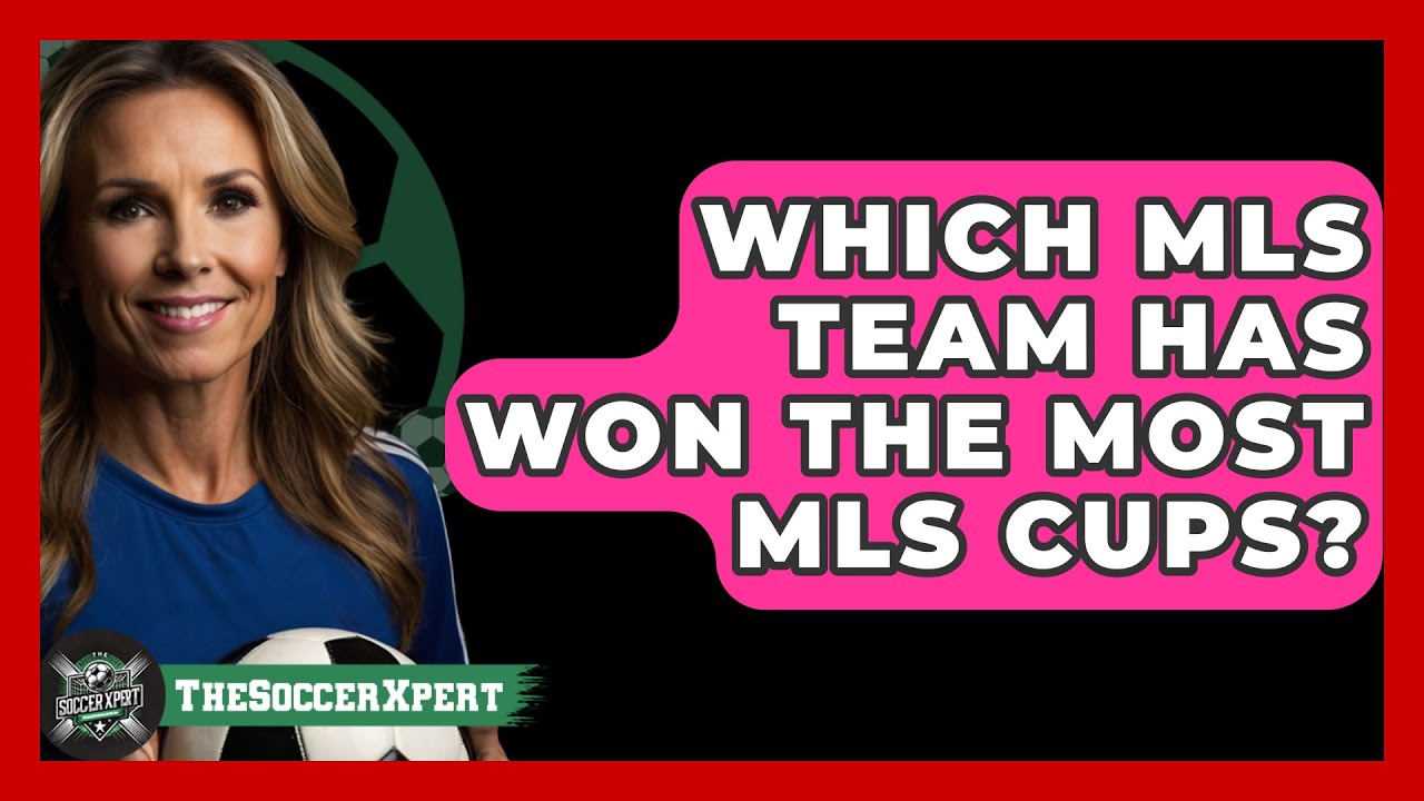 Which MLS Team Has Won The Most MLS Cups? - The Soccer Xpert