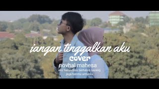 Jangan tinggalkan aku - yoga vhein |cover by novhal mahesa