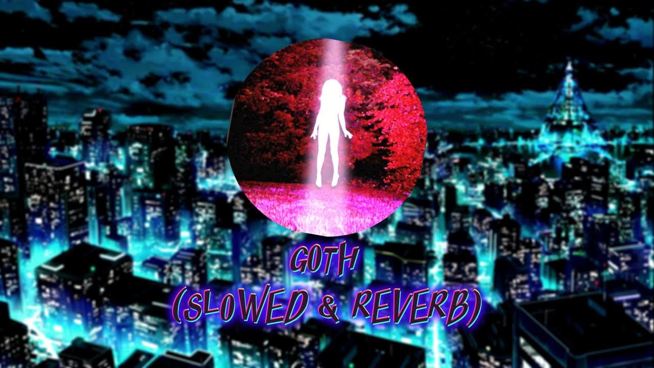 GOTH (Slowed And Reverb) - YouTube