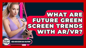 What Are Future Green Screen Trends With AR/VR? - Video And Design Saas Solutions