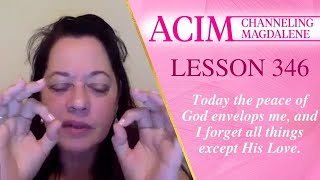 ACIM Lesson #346 -  Channeling Mary Magdalene