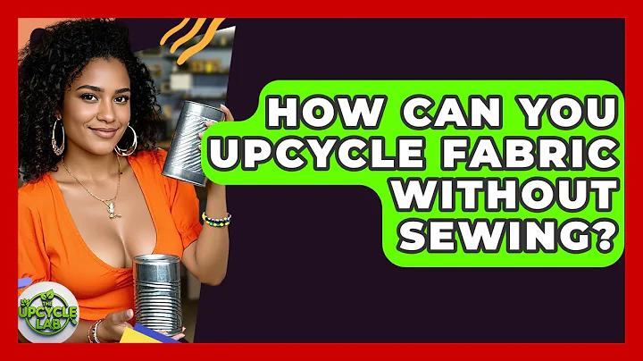 How Can You Upcycle Fabric Without Sewing? - The Upcycle Lab