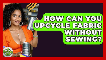 How Can You Upcycle Fabric Without Sewing? - The Upcycle Lab