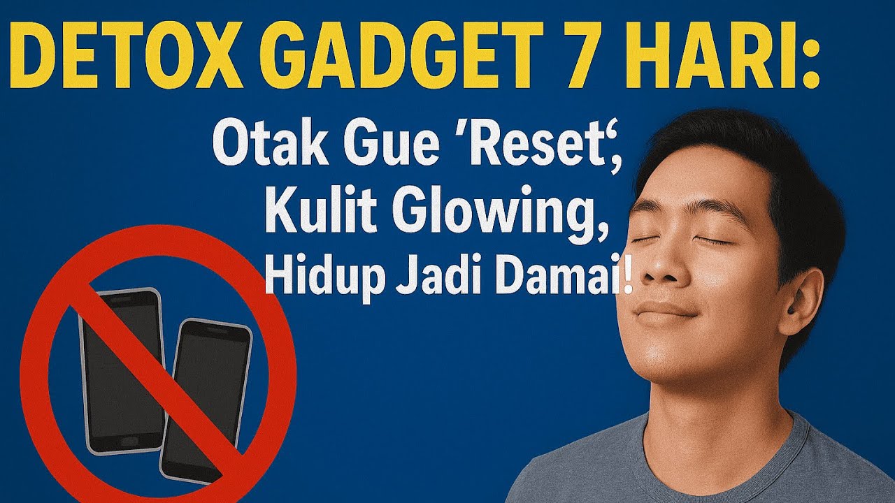 DETOX GADGET 7 HARI: Otak Gue 'Reset', Kulit Glowing, Hidup Jadi Damai!