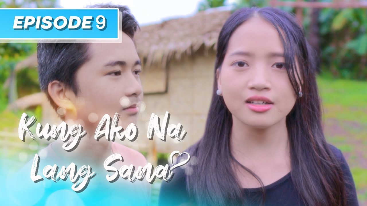 Kung Ako Na Lang Sana - The Series | Episode 9