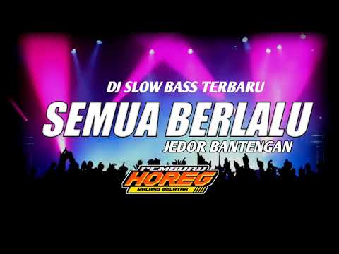 DJ SEMUA BERLALU VERSI JEDOR BANTENGAN BASS HOREG 2022