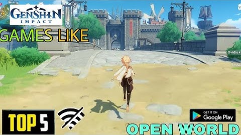 TOP 5 OPEN WORLD REALSTIC GAMES LIKE GENSHIN IMPACT OFFLINE