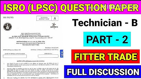 ISRO LPSC PREVIOUS YEARS QUESTION PAPER, FULL DISCUSSION | ISRO TECHNICIAN - B FITTER PAPER,PART -2