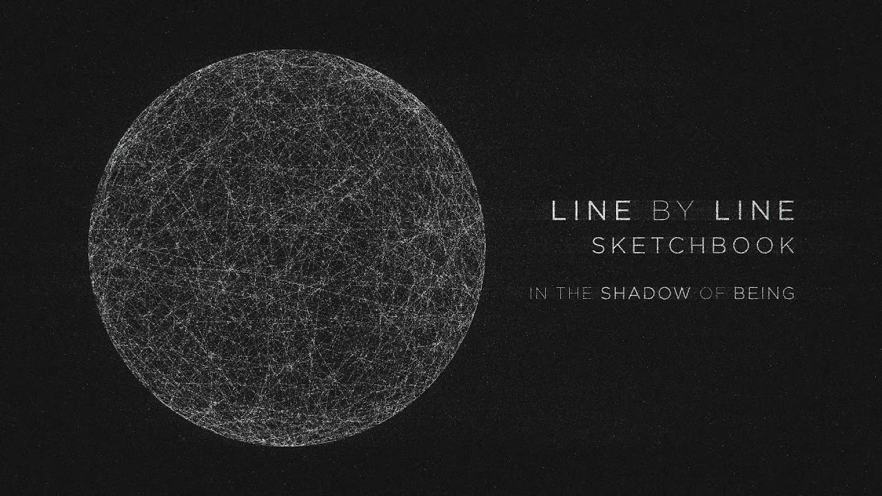 Line by Line | Sketchbook — In the Shadow of Being (2019)