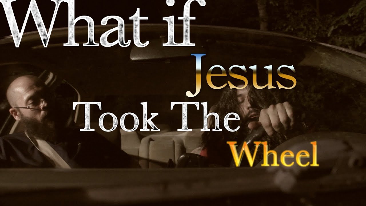 What If Jesus Took the Wheel YouTube What If Jesus Took the Wheel YouTube