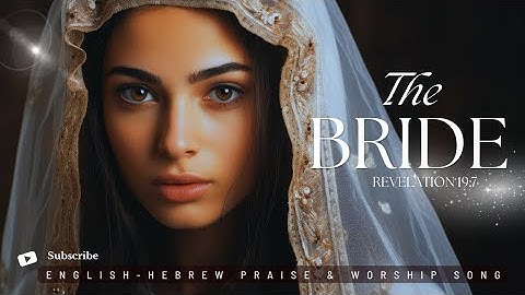 Thumbnail of The Bride | A Song of Longing for Yeshua/ Revelation 19:7/ English-Hebrew Worship Song
