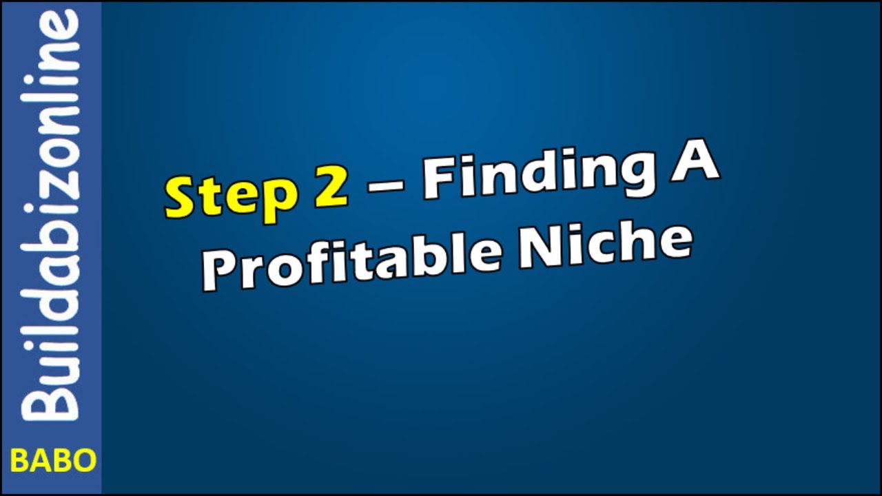 Buildabizonline Step Two Finding A Profitable Niche