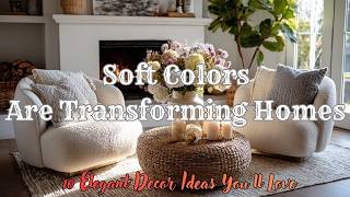 ✨ Soft Colors Are Transforming Homes | 10 Elegant Decor Ideas You’ll Love