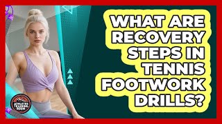 What Are Recovery Steps In Tennis Footwork Drills? - Athletes Training Room